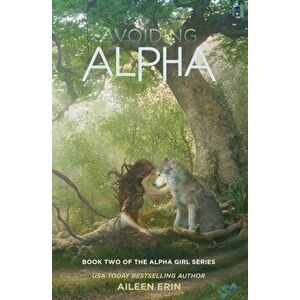 Avoiding Alpha, Paperback - Aileen Erin imagine