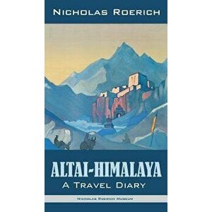 Altai-Himalaya: A Travel Diary, Hardcover - Nicholas Roerich imagine