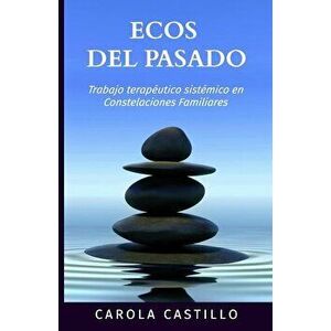 Ecos del pasado: Trabajo teraputico sistmico en constelaciones familiares, Paperback - Carola Castillo imagine