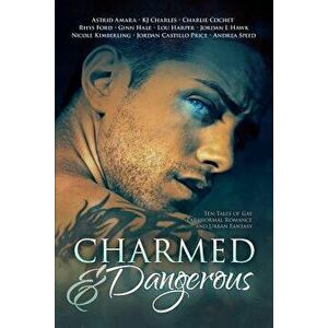 Charmed and Dangerous: Ten Tales of Gay Paranormal Romance and Urban Fantasy, Paperback - Jordan Castillo Price imagine
