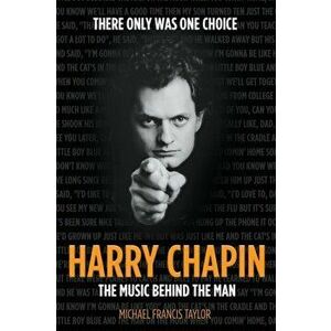 Harry Chapin: The Music Behind the Man, Paperback - Michael Francis Taylor imagine