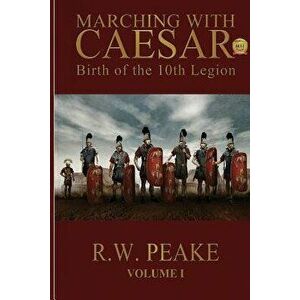 Marching With Caesar: Birth of the 10th Legion, Paperback - Bz Hercules imagine