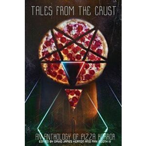 Tales from the Crust: An Anthology of Pizza Horror, Paperback - David James Keaton imagine