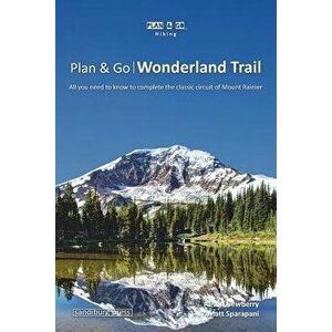 Plan & Go - Wonderland Trail: All you need to know to complete the classic circuit of Mount Rainier, Paperback - Matt Sparapani imagine