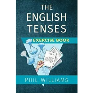 The English Tenses Exercise Book, Paperback - Phil Williams imagine
