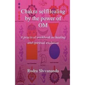 Chakra selfHealing by the Power of Om, Paperback - Rudra Shivananda imagine