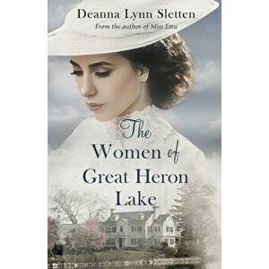 The Women of Great Heron Lake, Paperback - Deanna Lynn Sletten imagine