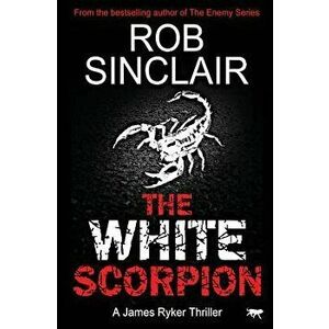 The White Scorpion, Paperback - Rob Sinclair imagine