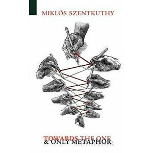 Towards the One and Only Metaphor, Paperback - Miklos Szentkuthy imagine