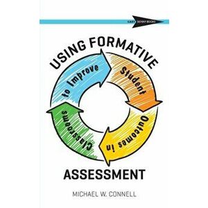 Using Formative Assessment to Improve Student Outcomes in the Classroom, Paperback - Michael W. Connell imagine