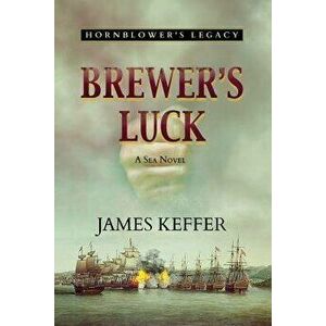 Brewer's Luck: Hornblower's Legacy, Paperback - James Keffer imagine