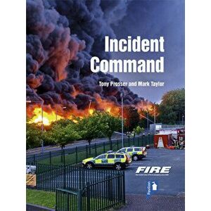 Fire and Rescue Incident Command: A Practical Guide to Incident Ground Management, Paperback - Tony Prosser imagine