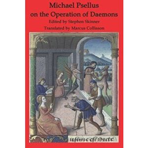 Michael Psellus on the Operation of Daemons: De Operatione Daemonum, Paperback - Marcus Collisson imagine