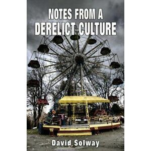 Notes from a Derelict Culture, Paperback - David Solway imagine