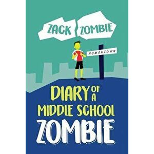 Diary of a Middle School Zombie: No Zombie Left Behind, Paperback - Zack Zombie imagine