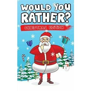 Would You Rather? Christmas Edition: Hilarious Questions Of Wild, Funny & Silly Scenarios To Get Your Kids Thinking!, Paperback - Canggu Publishing imagine