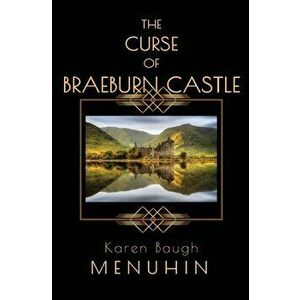The Curse of Braeburn Castle: A Haunted Scottish Castle Murder Mystery, Paperback - Karen Baugh Menuhin imagine