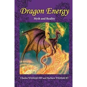 Dragon Energy: Myth and Reality, Paperback - Charles L. Whitfield imagine