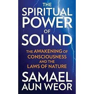 The Spiritual Power of Sound: The Awakening of Consciousness and the Laws of Nature, Paperback - Samael Aun Weor imagine