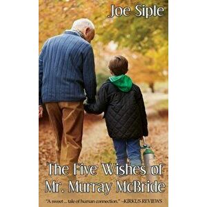 The Five Wishes of Mr. Murray McBride, Hardcover - Joe Siple imagine