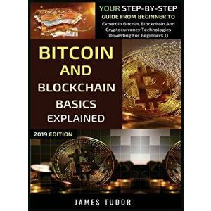 Bitcoin And Blockchain Basics Explained: Your Step-By-Step Guide From Beginner To Expert In Bitcoin, Blockchain And Cryptocurrency Technologies, Hardc imagine