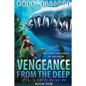Vengeance from the Deep - Book One: Pliosaur, Paperback - Russ Elliot imagine