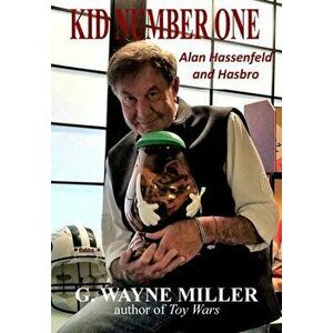 Kid Number One: Alan Hassenfeld and Hasbro, Hardcover - G. Wayne Miller imagine