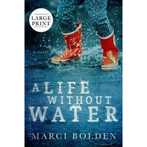 A Life Without Water (Large Print), Paperback - Marci Bolden imagine