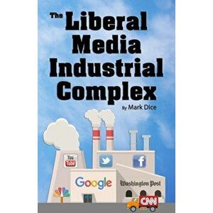 The Liberal Media Industrial Complex, Paperback - Mark Dice imagine