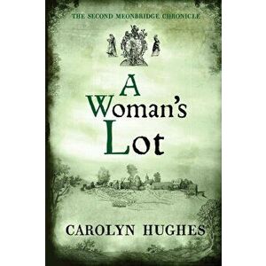 A Woman's Lot: The Second Meonbridge Chronicle, Paperback - Carolyn Hughes imagine