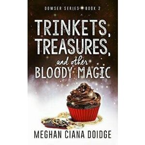 Trinkets, Treasures, and Other Bloody Magic, Paperback - Meghan Ciana Doidge imagine