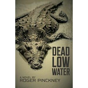 Dead Low Water, Paperback - Roger Pinckney imagine