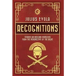Recognitions: Studies on Men and Problems from the Perspective of the Right, Hardcover - Julius Evola imagine