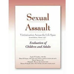 Sexual Assault Victimization Across the Life Span, Second Edition, Volume 2: Evaluation of Children and Adults, Paperback - Angelo P. Giardino imagine