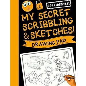 My Secret Scribblings and Sketches!: Drawing Pad & Sketch Book for Boys and Girls (Kids Sketchbook), Paperback - Sketch_kids_inc imagine
