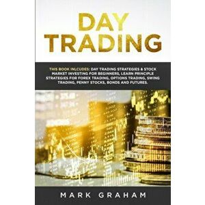 Day Trading: This Book Includes: Day Trading Strategies & Stock Market Investing for Beginners, Learn Principle Strategies for Fore, Paperback - Mark imagine