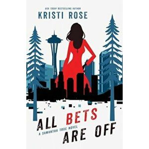All Bets Are Off: A Samantha True Novel, Paperback - Kristi Rose imagine