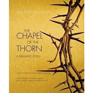 The Chapel of the Thorn: A Dramatic Poem, Paperback - Charles Williams imagine