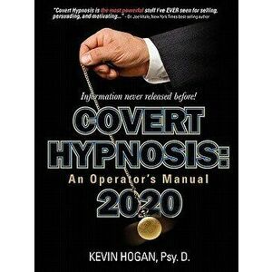 Covert Hypnosis 2020: An Operator's Manual, Paperback - Kevin Hogan imagine