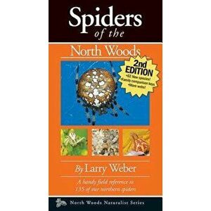Spiders of the North Woods, Paperback - Larry Weber imagine