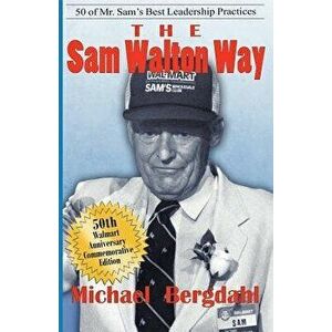 The Sam Walton Way: 50 of Mr. Sam's Best Leadership Practices, Paperback - Michael Bergdahl imagine