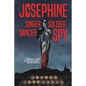 Josephine: Singer dancer soldier spy, Paperback - Eilidh McGinness imagine