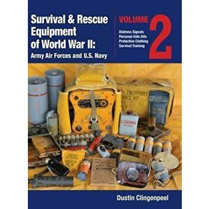 Survival & Rescue Equipment of World War II-Army Air Forces and U.S. Navy Vol.2, Hardcover - Dustin Clingenpeel imagine
