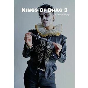 Kings of Drag 3: High quality studio photographs of British Drag Kings, Paperback - Bruce Wang imagine