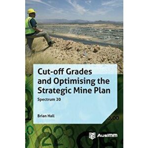 Cut-off Grades and Optimising the Strategic Mine Plan, Hardcover - Brian Hall imagine