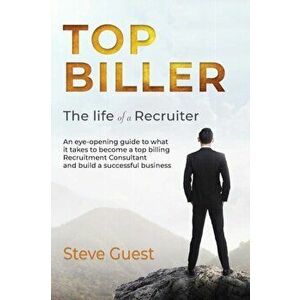Top Biller: The Life of a Recruiter, Paperback - Steve Guest imagine