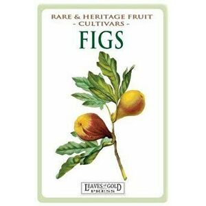 Figs: Rare and Heritage Fruit Cultivars #13, Paperback - C. Thornton imagine