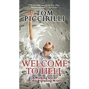 Welcome to Hell: A Working Guide for the Beginning Writer, Paperback - Tom Piccirilli imagine
