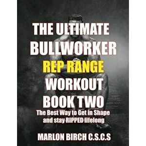The Ultimate Bullworker Power Rep Range Workouts Book Two, Paperback - Marlon Birch imagine