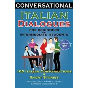 Conversational Italian Dialogues For Beginners and Intermediate Students: 100 Italian Conversations and Short Stories Conversational Italian Language, imagine